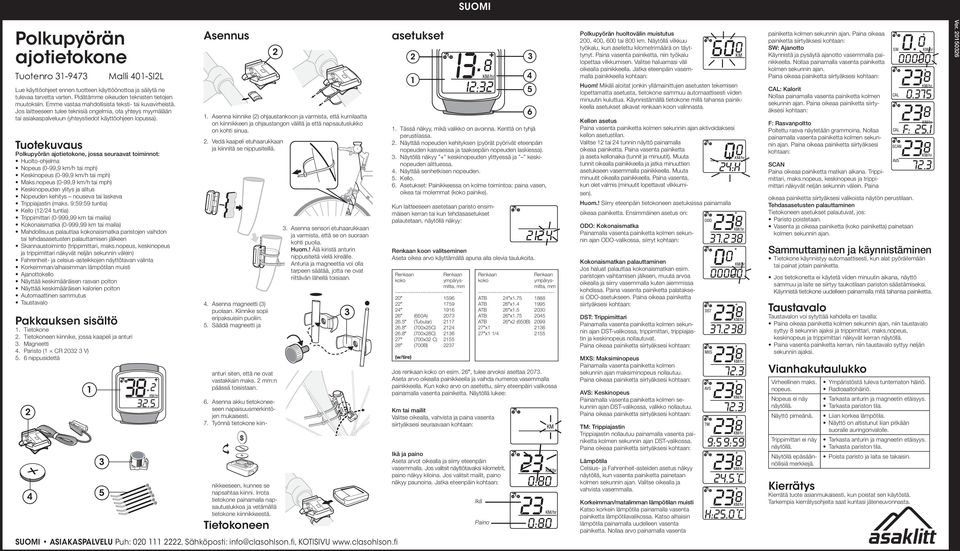 Tuotekuvaus Polkupyörän ajotietokone, jossa seuraavat toiminnot: Huolto-ohjelma Nopeus (0-99,9 km/h tai mph) Keskinopeus (0-99,9 km/h tai mph) Maks.