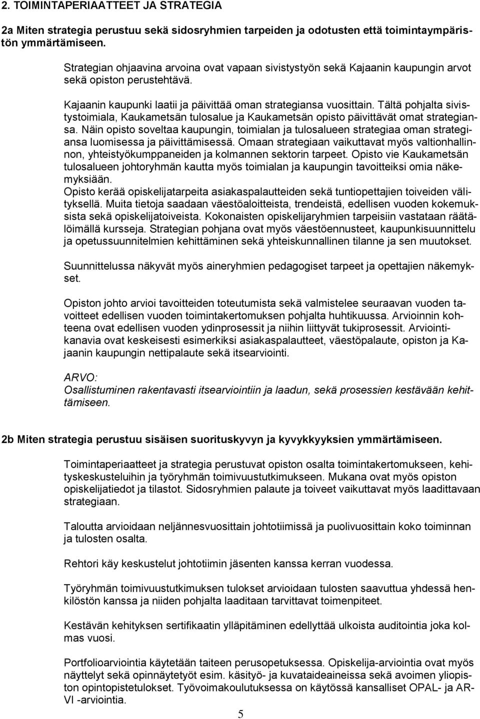 Tältä pohjalta sivistystoimiala, Kaukametsän tulosalue ja Kaukametsän opisto päivittävät omat strategiansa.