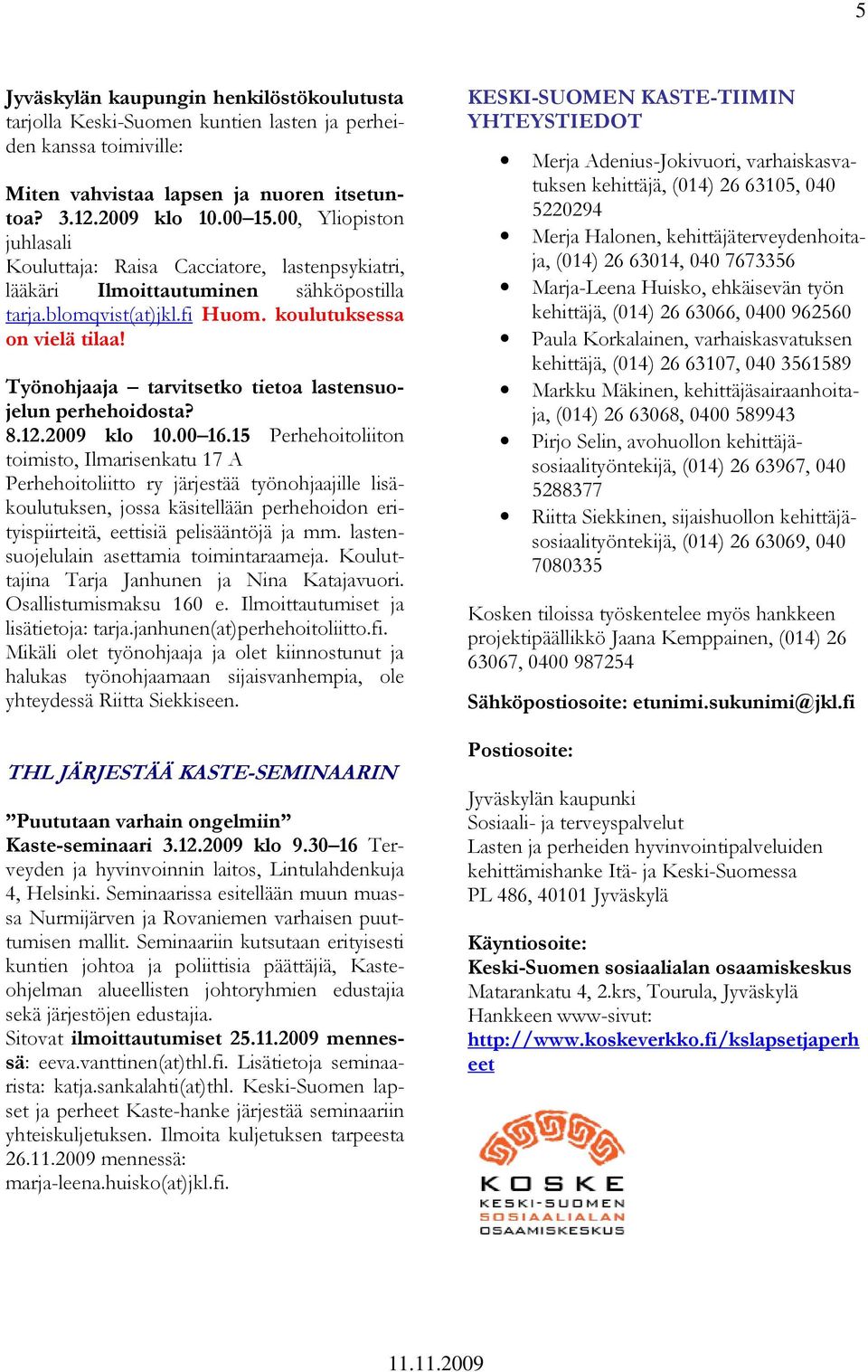 Työnohjaaja tarvitsetko tietoa lastensuojelun perhehoidosta? 8.12.2009 klo 10.00 16.