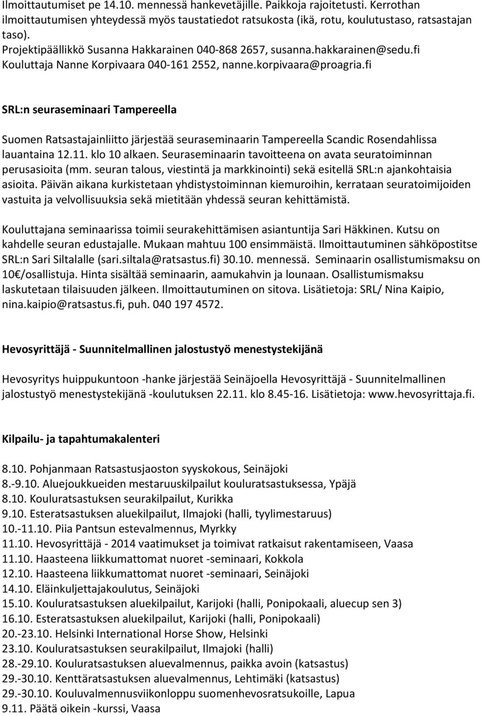 fi SRL:n seuraseminaari Tampereella Suomen Ratsastajainliitto järjestää seuraseminaarin Tampereella Scandic Rosendahlissa lauantaina 12.11. klo 10 alkaen.