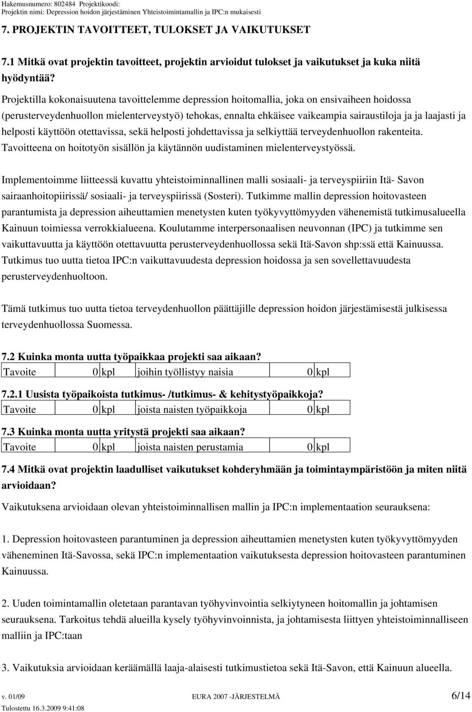 laajasti ja helposti käyttöön otettavissa, sekä helposti johdettavissa ja selkiyttää terveydenhuollon rakenteita. Tavoitteena on hoitotyön sisällön ja käytännön uudistaminen mielenterveystyössä.