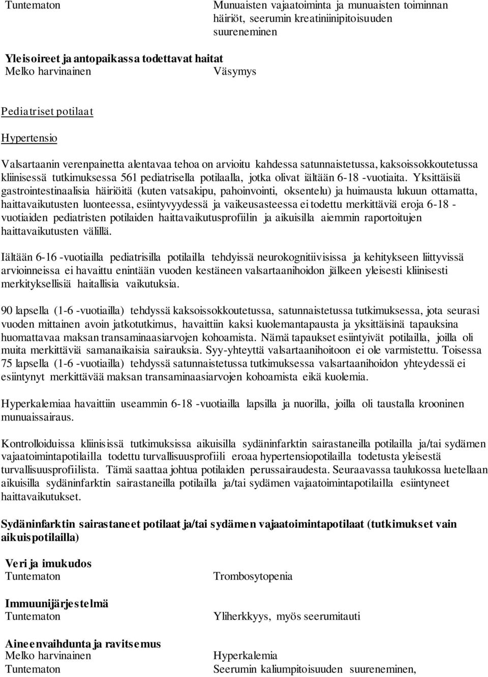 Yksittäisiä gastrointestinaalisia häiriöitä (kuten vatsakipu, pahoinvointi, oksentelu) ja huimausta lukuun ottamatta, haittavaikutusten luonteessa, esiintyvyydessä ja vaikeusasteessa ei todettu