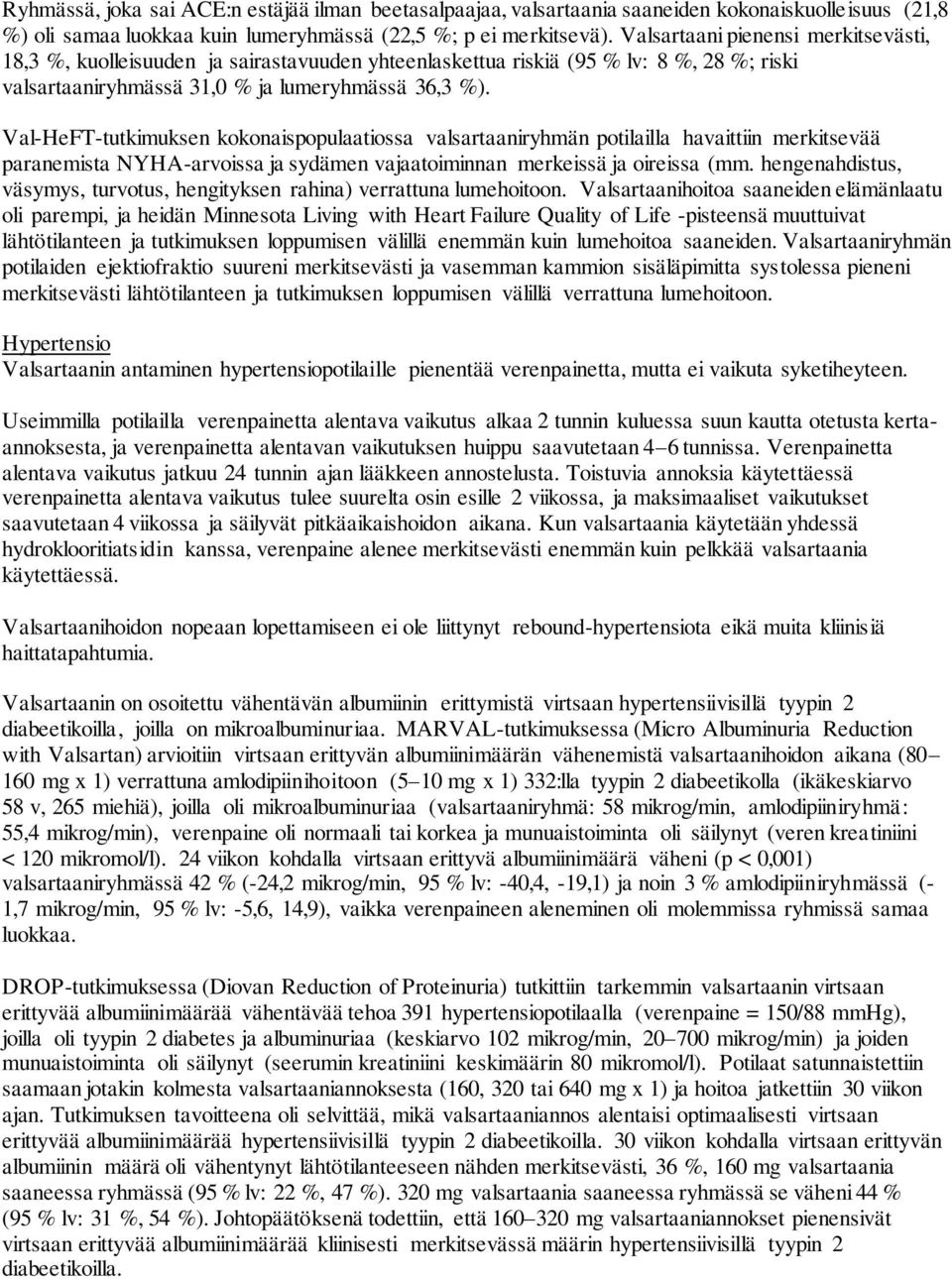 Val-HeFT-tutkimuksen kokonaispopulaatiossa valsartaaniryhmän potilailla havaittiin merkitsevää paranemista NYHA-arvoissa ja sydämen vajaatoiminnan merkeissä ja oireissa (mm.