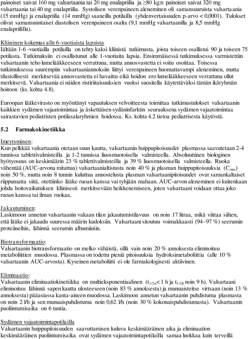 Tulokset olivat samansuuntaiset diastolisen verenpaineen osalta (9,1 mmhg valsartaanilla ja 8,5 mmhg enalapriililla).