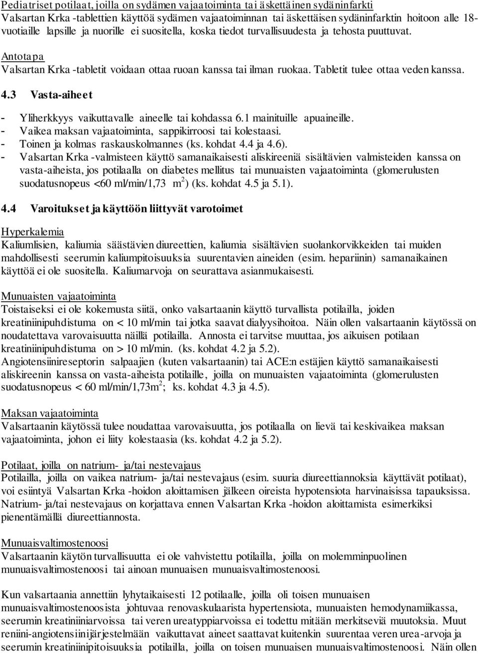 Tabletit tulee ottaa veden kanssa. 4.3 Vasta-aiheet - Yliherkkyys vaikuttavalle aineelle tai kohdassa 6.1 mainituille apuaineille. - Vaikea maksan vajaatoiminta, sappikirroosi tai kolestaasi.