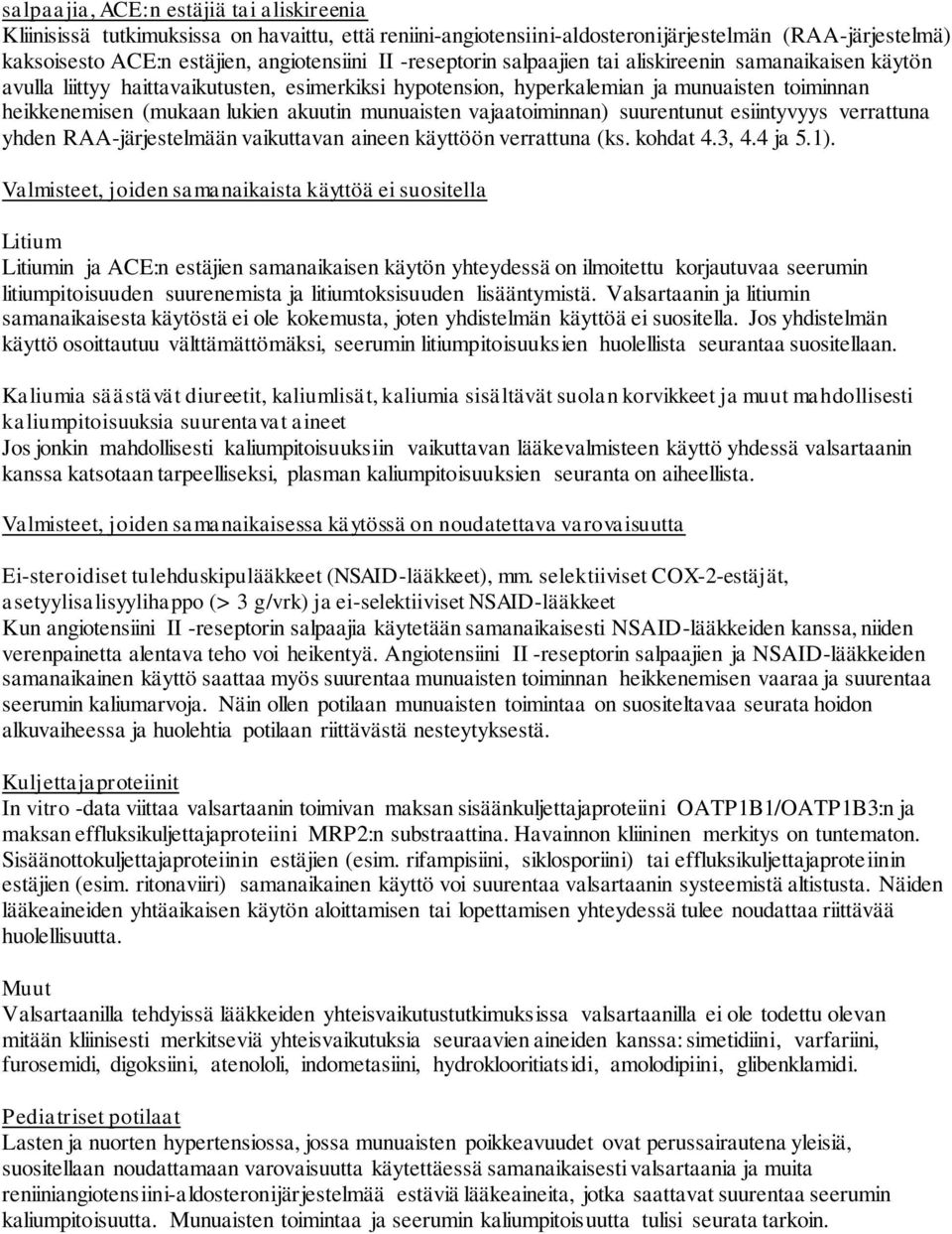 munuaisten vajaatoiminnan) suurentunut esiintyvyys verrattuna yhden RAA-järjestelmään vaikuttavan aineen käyttöön verrattuna (ks. kohdat 4.3, 4.4 ja 5.1).