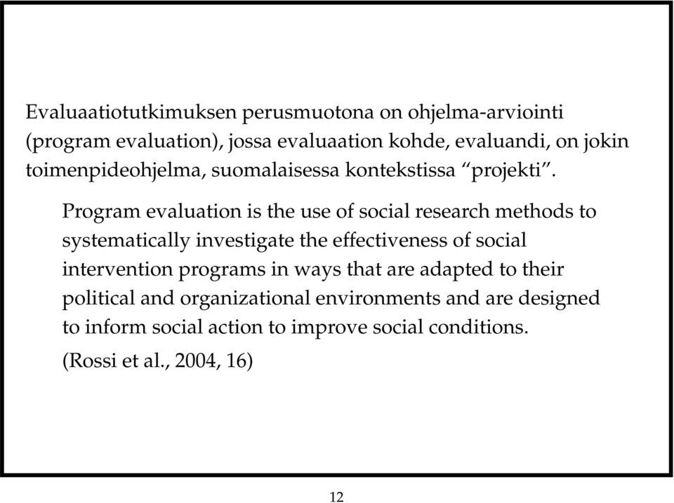 Program evaluation is the use of social research methods to systematically investigate the effectiveness of social