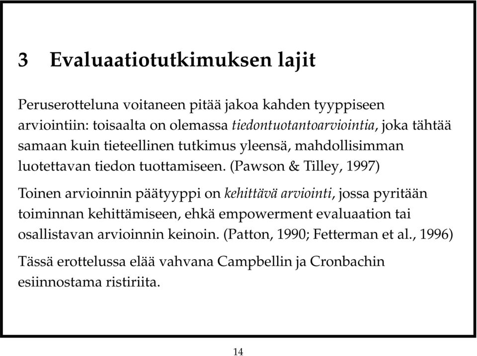 (Pawson & Tilley, 1997) Toinen arvioinnin päätyyppi on kehittävä arviointi, jossa pyritään toiminnan kehittämiseen, ehkä empowerment