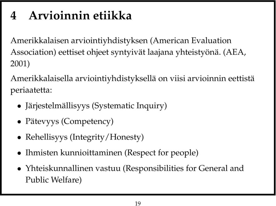 (AEA, 2001) Amerikkalaisella arviointiyhdistyksellä on viisi arvioinnin eettistä periaatetta: Järjestelmällisyys