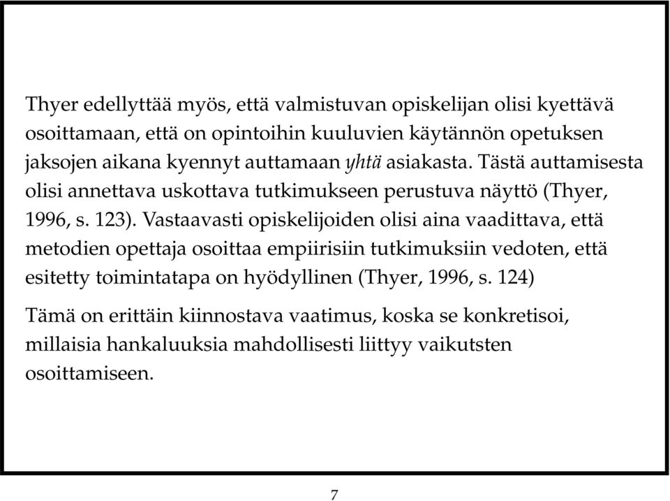 Vastaavasti opiskelijoiden olisi aina vaadittava, että metodien opettaja osoittaa empiirisiin tutkimuksiin vedoten, että esitetty toimintatapa on