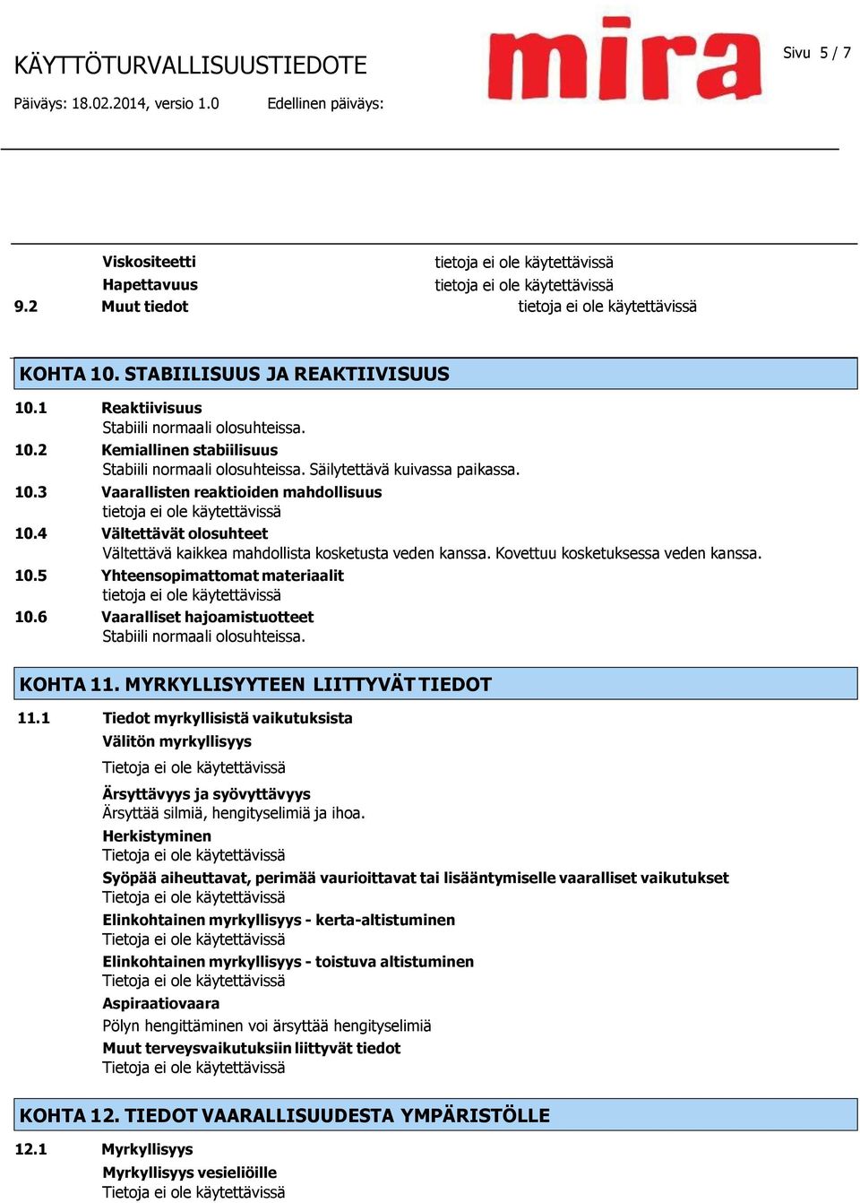 6 Vaaralliset hajoamistuotteet Stabiili normaali olosuhteissa. KOHTA 11. MYRKYLLISYYTEEN LIITTYVÄT TIEDOT 11.