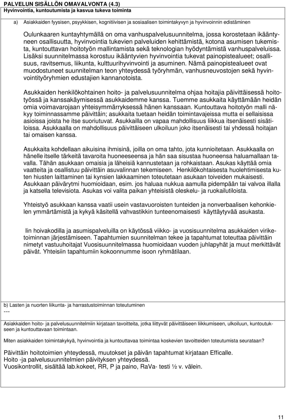 vanhuspalvelusuunnitelma, jossa korostetaan ikääntyneen osallisuutta, hyvinvointia tukevien palveluiden kehittämistä, kotona asumisen tukemista, kuntouttavan hoitotyön mallintamista sekä teknologian