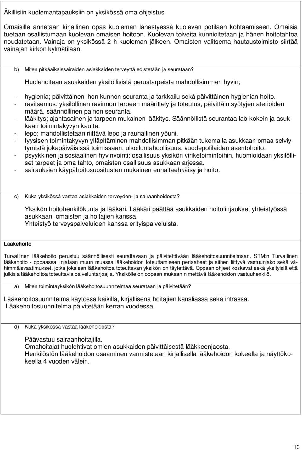 Omaisten valitsema hautaustoimisto siirtää vainajan kirkon kylmätilaan. b) Miten pitkäaikaissairaiden asiakkaiden terveyttä edistetään ja seurataan?