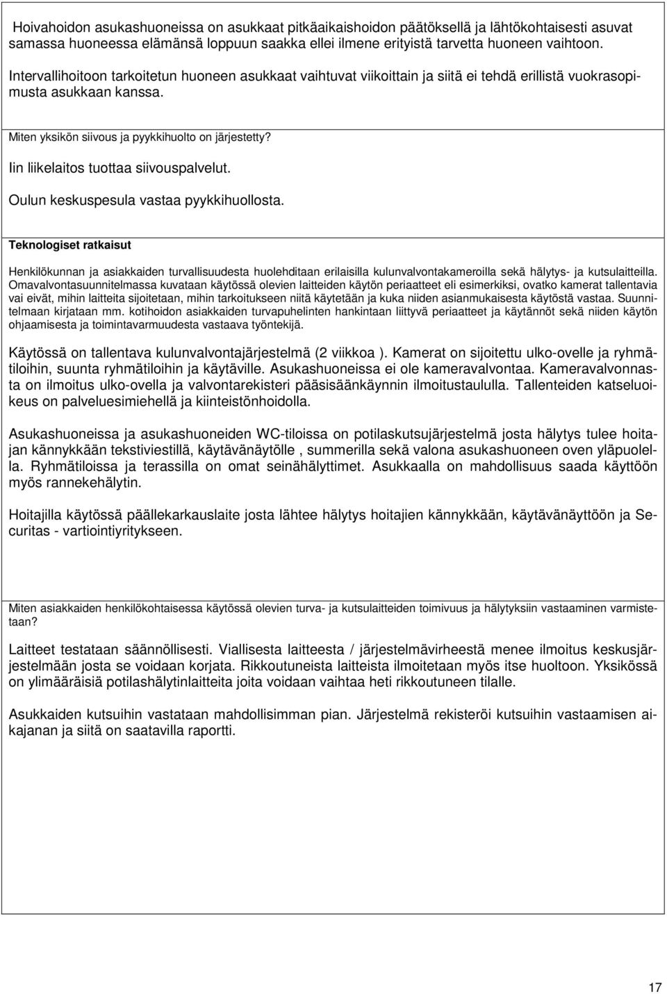 Iin liikelaitos tuottaa siivouspalvelut. Oulun keskuspesula vastaa pyykkihuollosta.