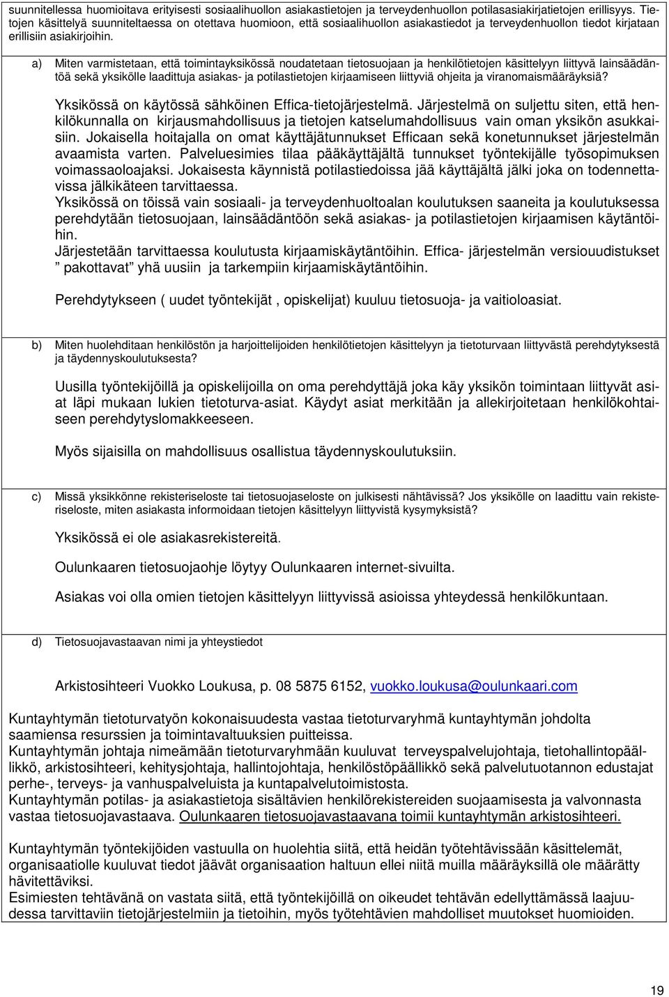 a) Miten varmistetaan, että toimintayksikössä noudatetaan tietosuojaan ja henkilötietojen käsittelyyn liittyvä lainsäädäntöä sekä yksikölle laadittuja asiakas- ja potilastietojen kirjaamiseen