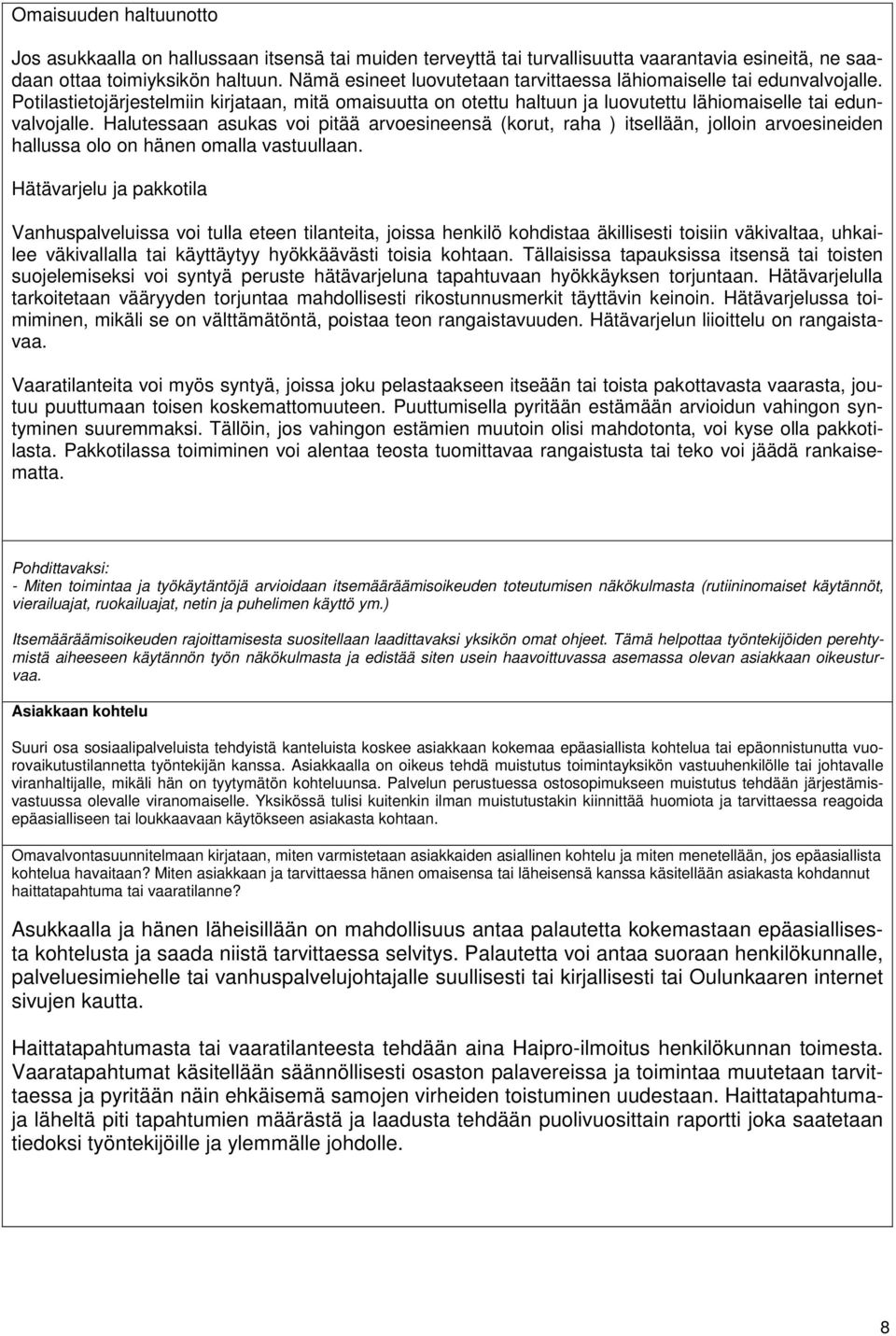 Halutessaan asukas voi pitää arvoesineensä (korut, raha ) itsellään, jolloin arvoesineiden hallussa olo on hänen omalla vastuullaan.