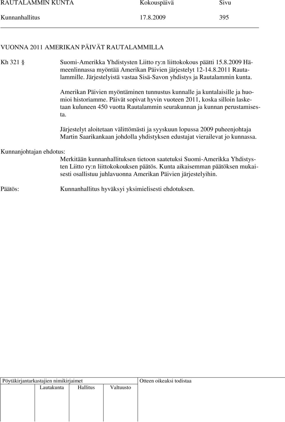 Päivät sopivat hyvin vuoteen 2011, koska silloin lasketaan kuluneen 450 vuotta Rautalammin seurakunnan ja kunnan perustamisesta.