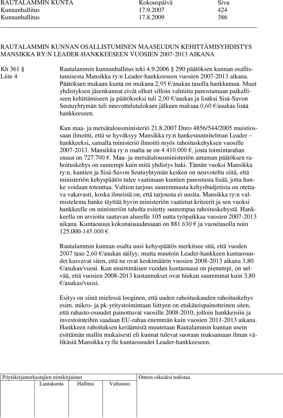 Päätöksen mukaan kunta on mukana 2,95 /asukas tasolla hankkeessa.