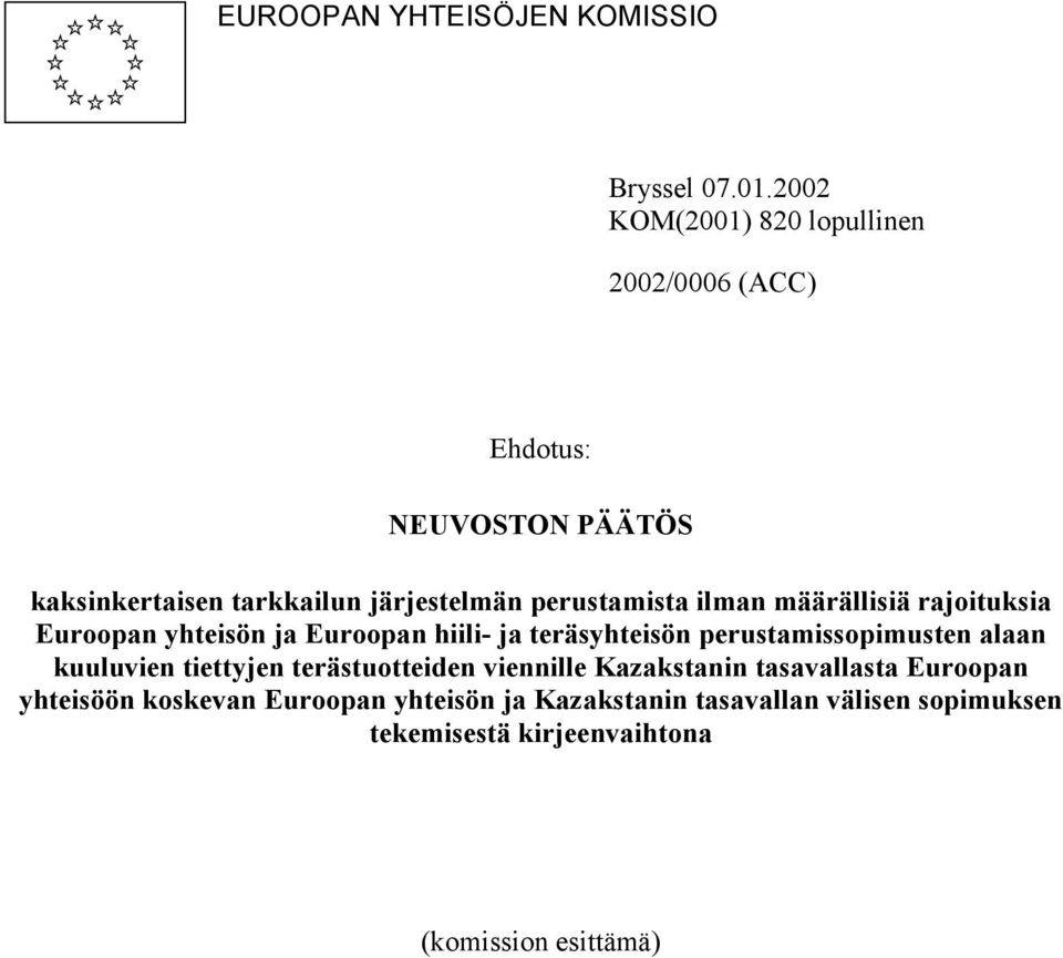 perustamista ilman määrällisiä rajoituksia Euroopan yhteisön ja Euroopan hiili- ja teräsyhteisön perustamissopimusten