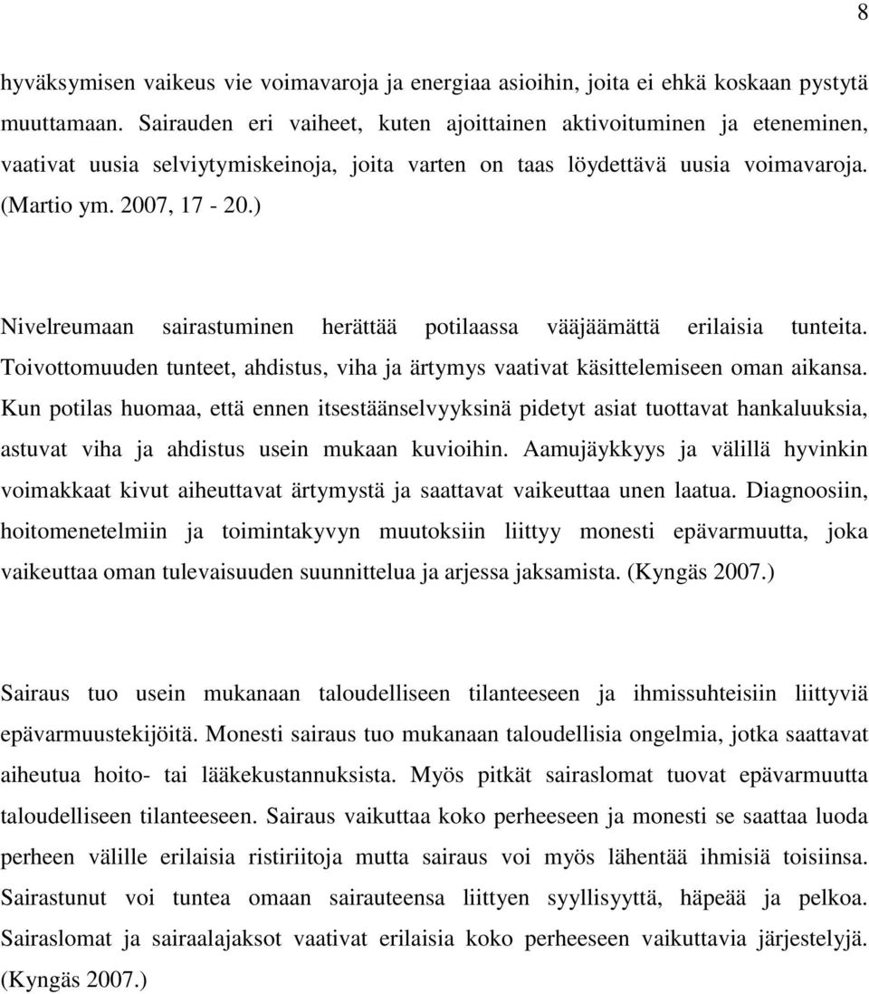 ) Nivelreumaan sairastuminen herättää potilaassa vääjäämättä erilaisia tunteita. Toivottomuuden tunteet, ahdistus, viha ja ärtymys vaativat käsittelemiseen oman aikansa.