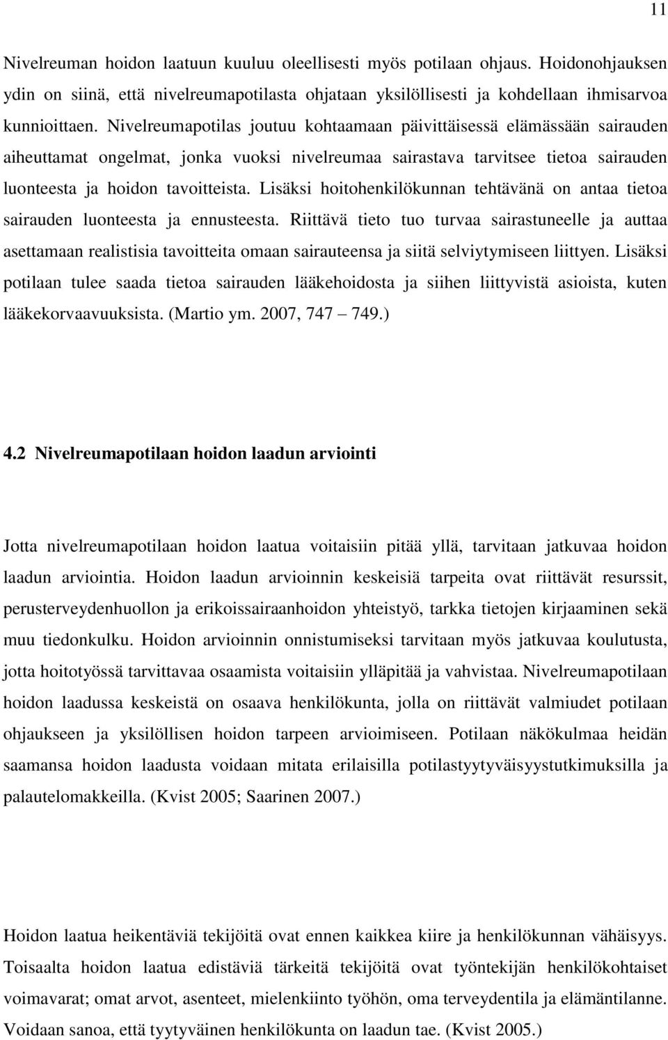 Lisäksi hoitohenkilökunnan tehtävänä on antaa tietoa sairauden luonteesta ja ennusteesta.