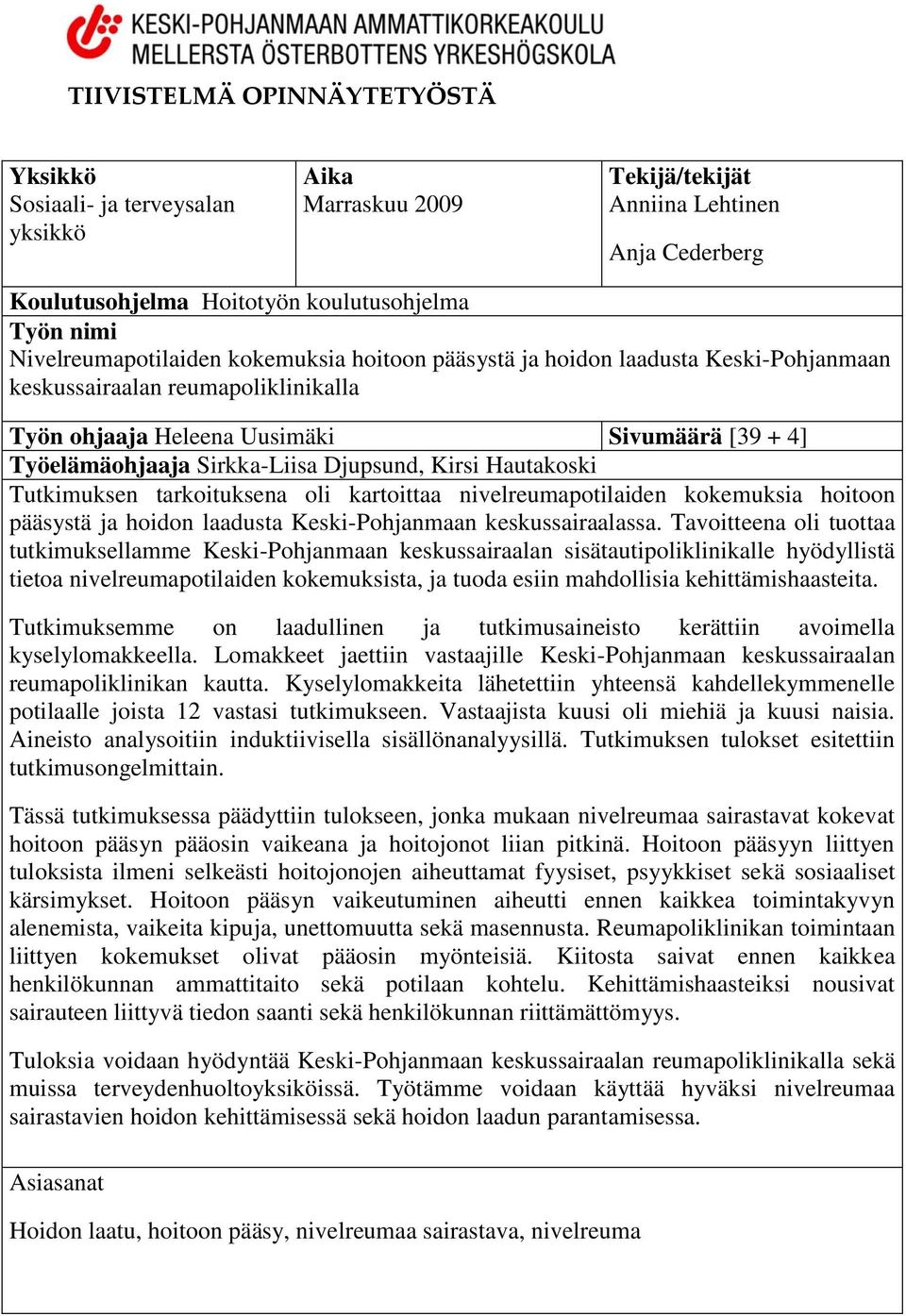 Djupsund, Kirsi Hautakoski Tutkimuksen tarkoituksena oli kartoittaa nivelreumapotilaiden kokemuksia hoitoon pääsystä ja hoidon laadusta Keski-Pohjanmaan keskussairaalassa.