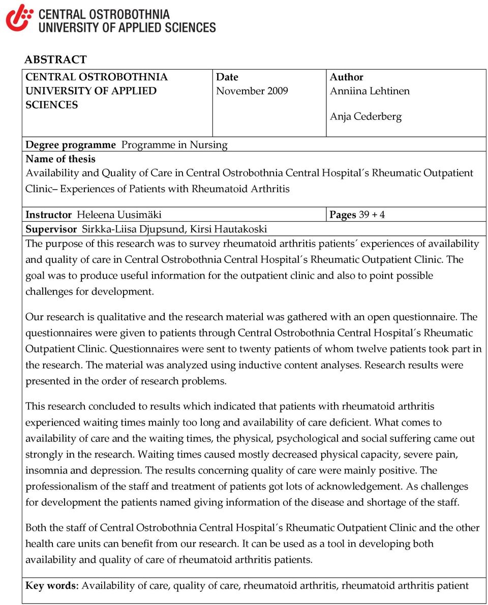 Djupsund, Kirsi Hautakoski The purpose of this research was to survey rheumatoid arthritis patients experiences of availability and quality of care in Central Ostrobothnia Central Hospital s