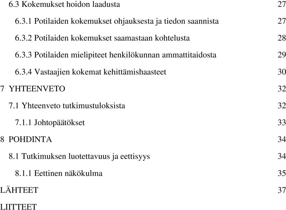 1 Yhteenveto tutkimustuloksista 32 7.1.1 Johtopäätökset 33 8 POHDINTA 34 8.