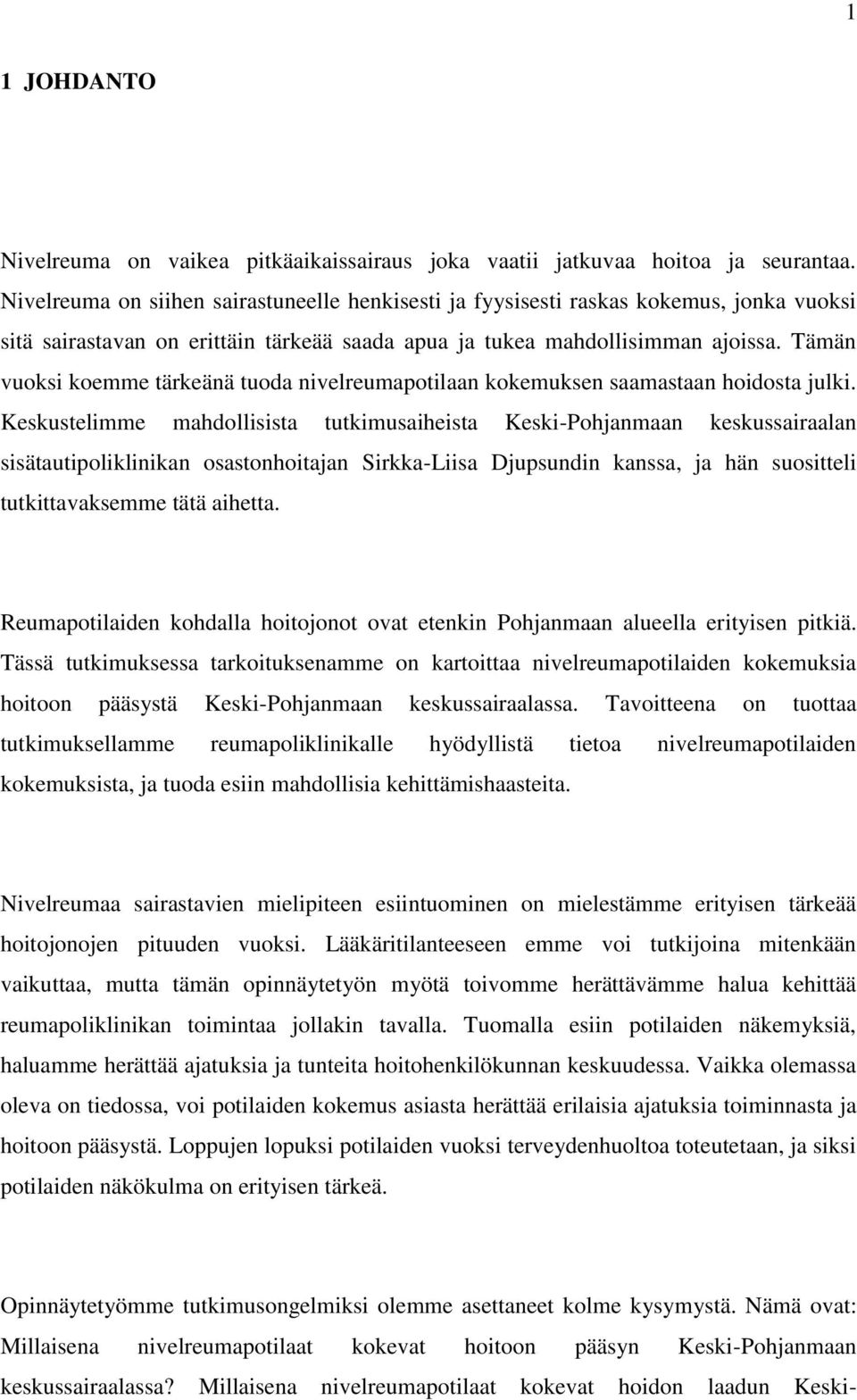 Tämän vuoksi koemme tärkeänä tuoda nivelreumapotilaan kokemuksen saamastaan hoidosta julki.