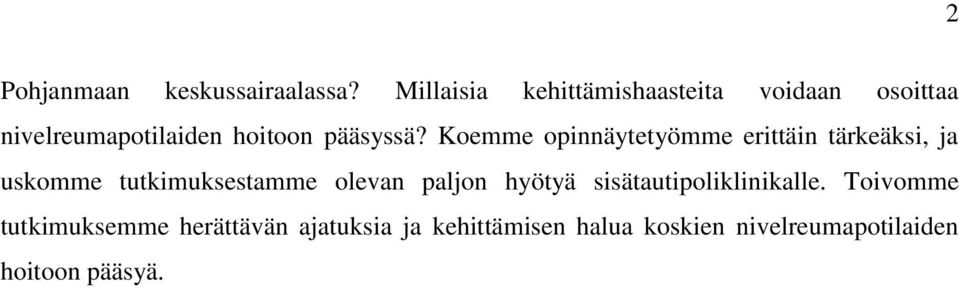 Koemme opinnäytetyömme erittäin tärkeäksi, ja uskomme tutkimuksestamme olevan paljon