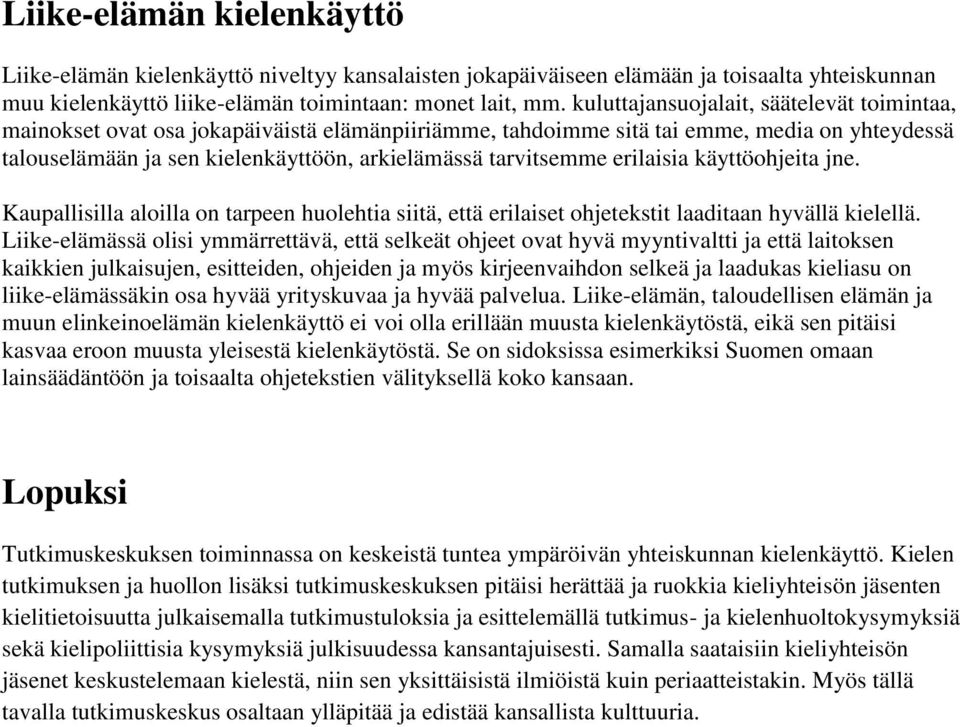 erilaisia käyttöohjeita jne. Kaupallisilla aloilla on tarpeen huolehtia siitä, että erilaiset ohjetekstit laaditaan hyvällä kielellä.