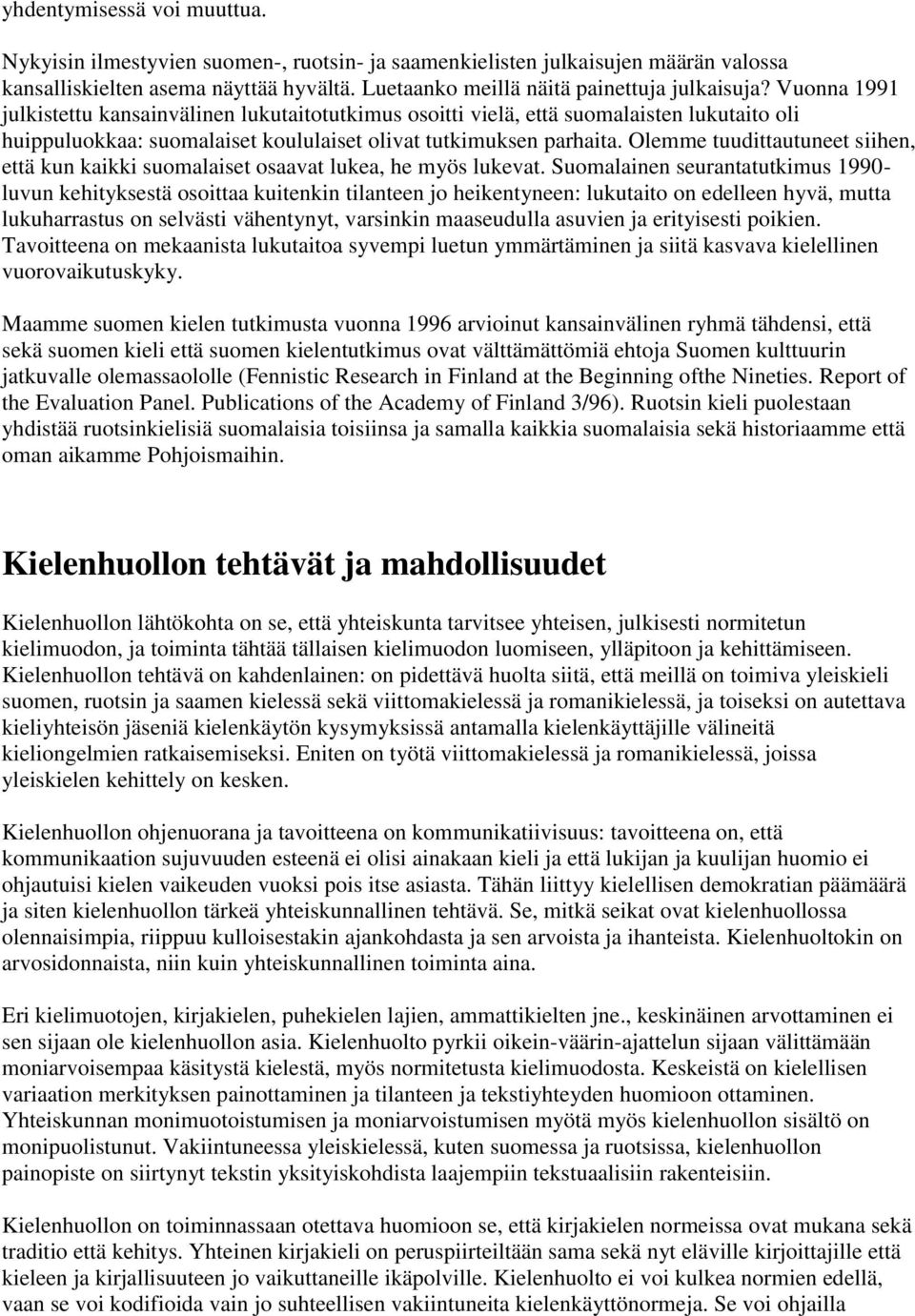 Olemme tuudittautuneet siihen, että kun kaikki suomalaiset osaavat lukea, he myös lukevat.