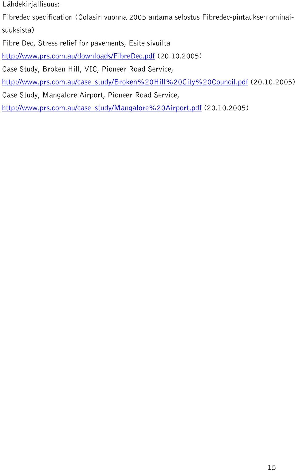 2005) Case Study, Broken Hill, VIC, Pioneer Road Service, http://www.prs.com.au/case_study/broken%20hill%20city%20council.