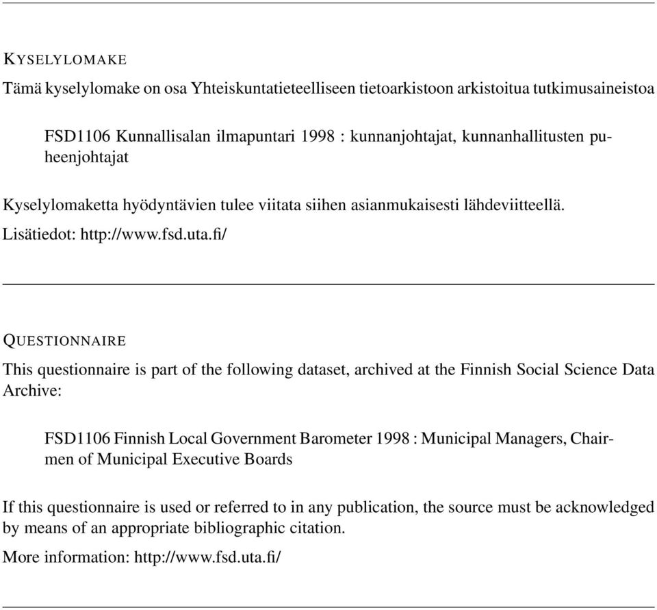 fi/ QUESTIONNAIRE This questionnaire is part of the following dataset, archived at the Finnish Social Science Data Archive: FSD1106 Finnish Local Government Barometer 1998 : Municipal
