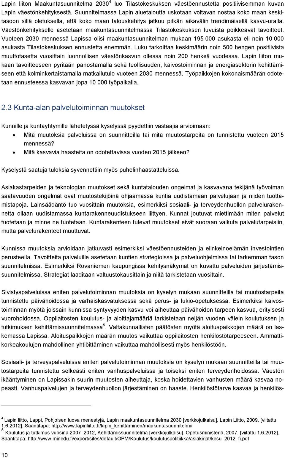 Väestönkehitykselle asetetaan maakuntasuunnitelmassa Tilastokeskuksen luvuista poikkeavat tavoitteet.