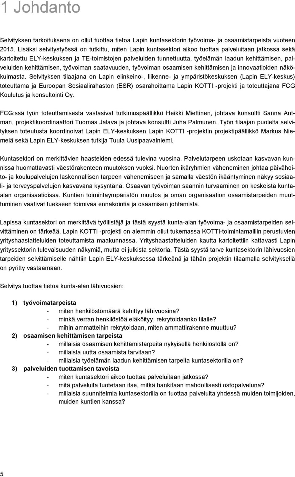 kehittämisen, palveluiden kehittämisen, työvoiman saatavuuden, työvoiman osaamisen kehittämisen ja innovaatioiden näkökulmasta.