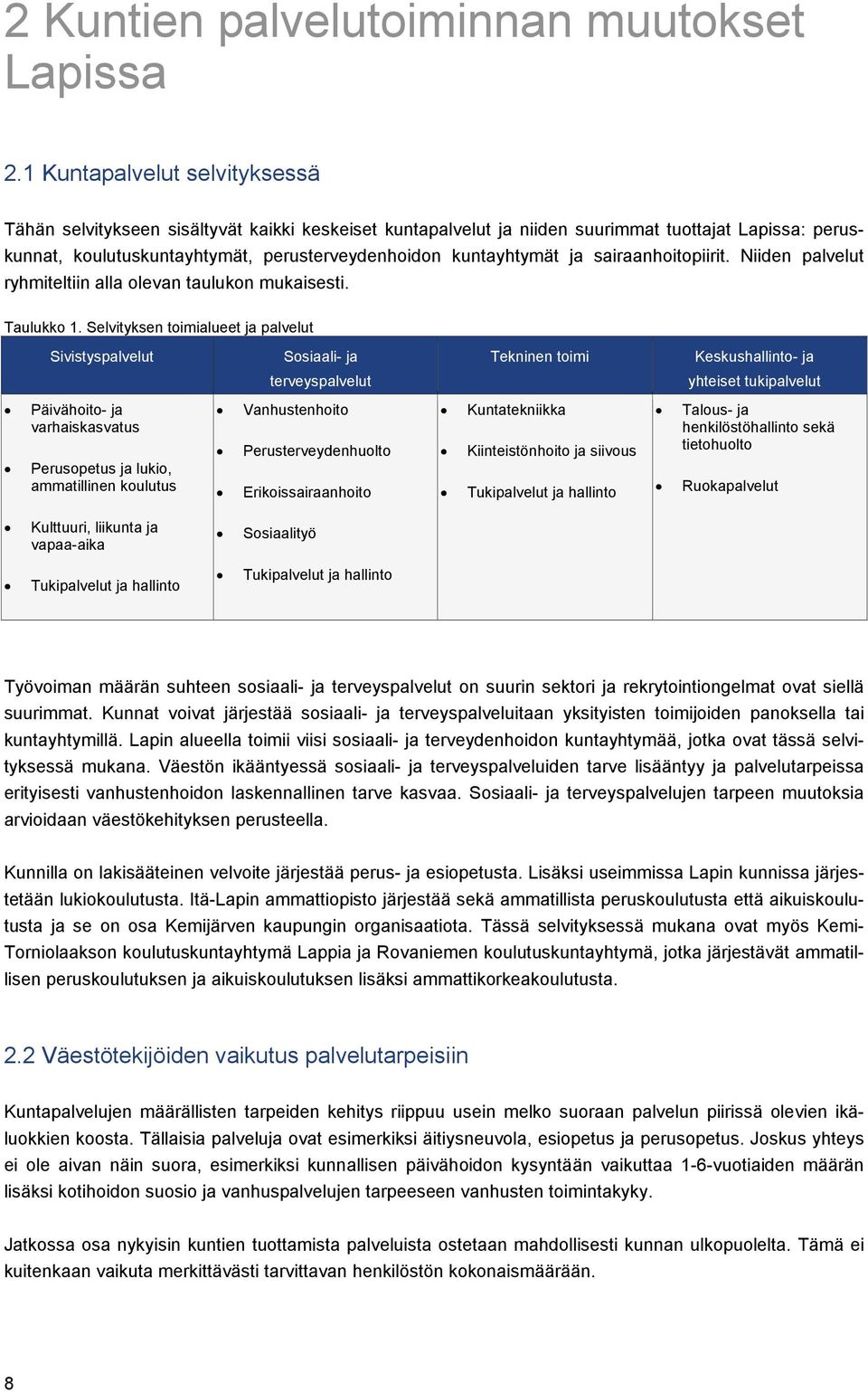 ja sairaanhoitopiirit. Niiden palvelut ryhmiteltiin alla olevan taulukon mukaisesti. Taulukko 1.