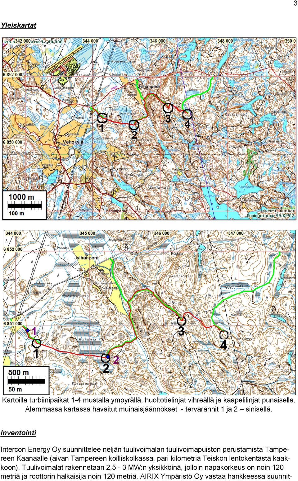 Inventointi Intercon Energy Oy suunnittelee neljän tuulivoimalan tuulivoimapuiston perustamista Tampereen Kaanaalle (aivan Tampereen