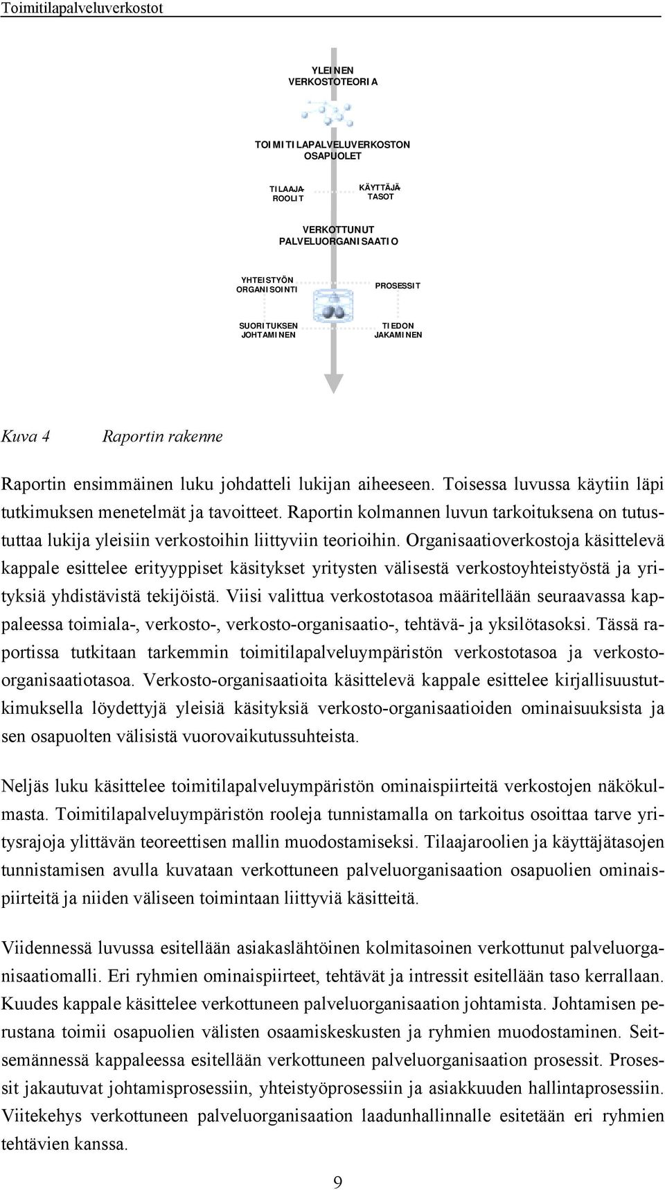 Raportin kolmannen luvun tarkoituksena on tutustuttaa lukija yleisiin verkostoihin liittyviin teorioihin.