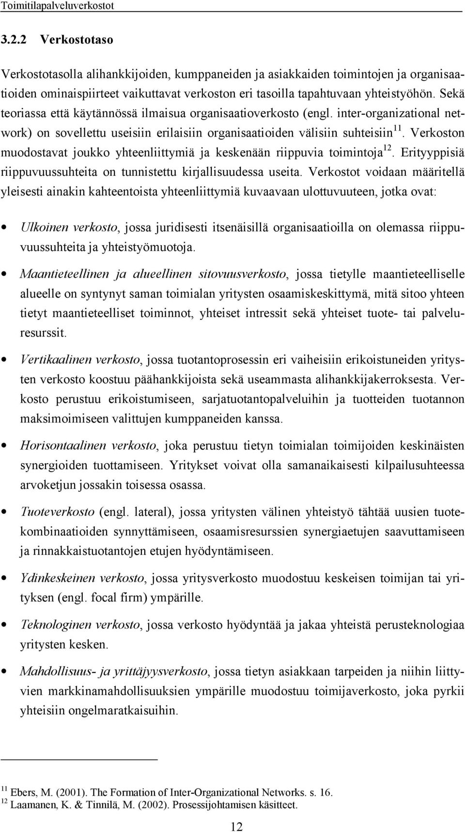 Verkoston muodostavat joukko yhteenliittymiä ja keskenään riippuvia toimintoja 12. Erityyppisiä riippuvuussuhteita on tunnistettu kirjallisuudessa useita.