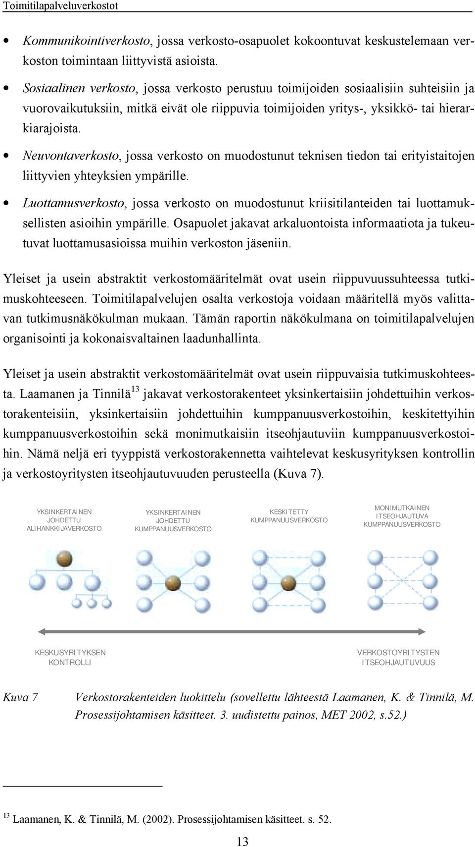 Neuvontaverkosto, jossa verkosto on muodostunut teknisen tiedon tai erityistaitojen liittyvien yhteyksien ympärille.