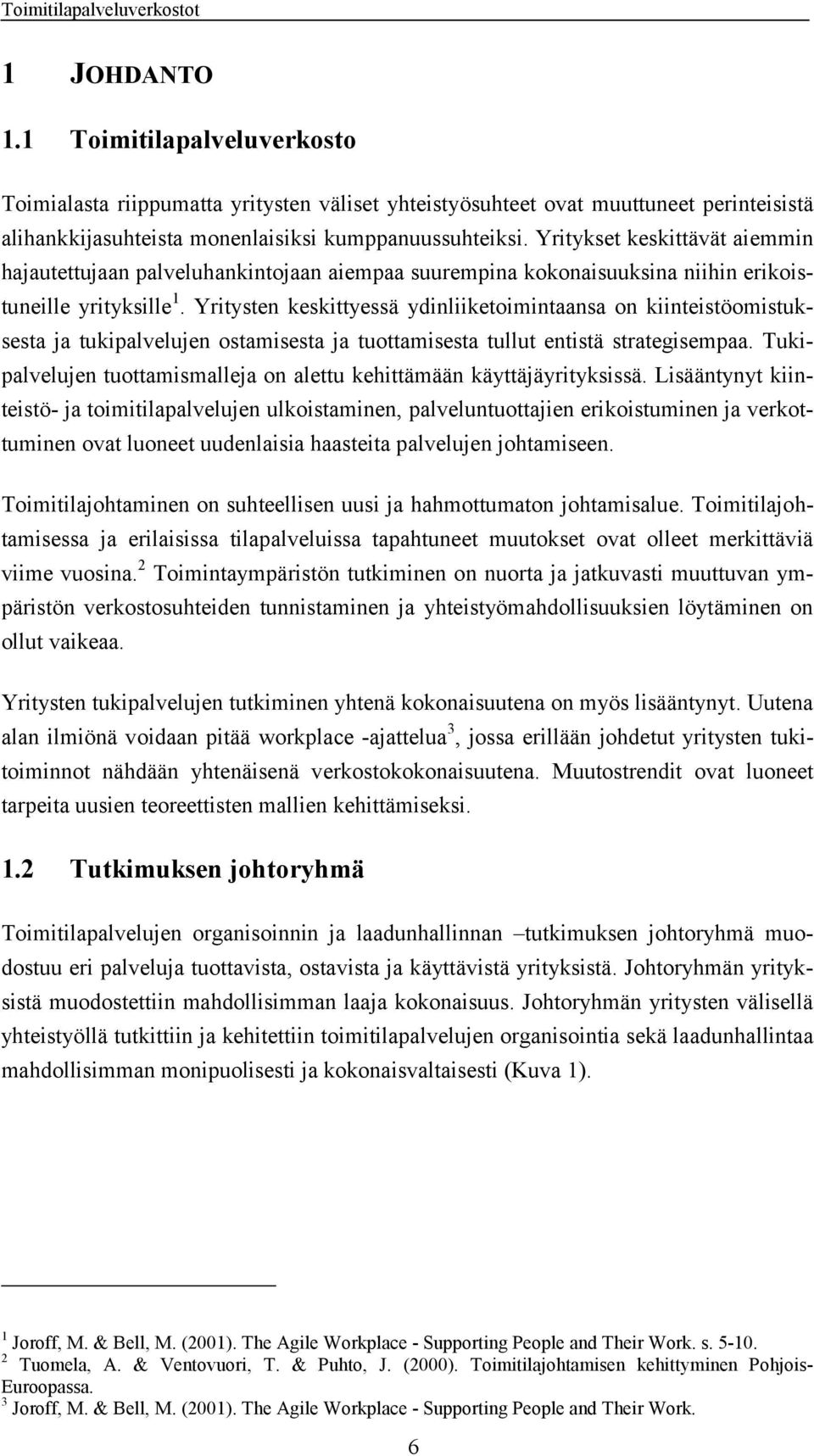 Yritysten keskittyessä ydinliiketoimintaansa on kiinteistöomistuksesta ja tukipalvelujen ostamisesta ja tuottamisesta tullut entistä strategisempaa.