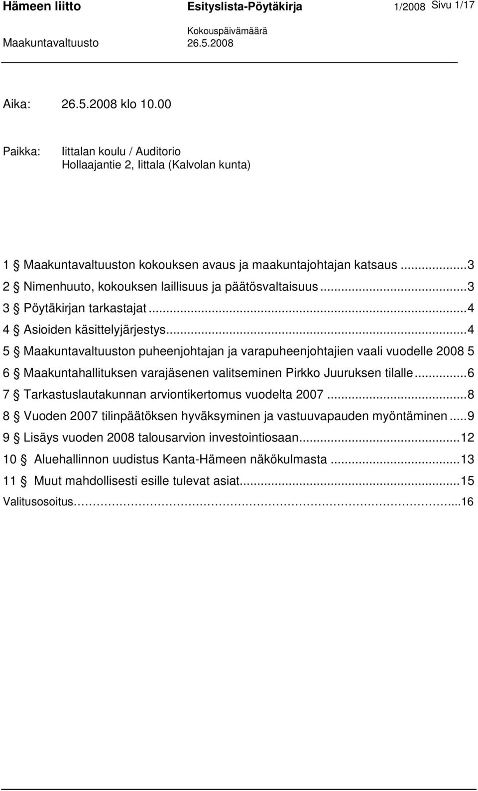 ..3 2 Nimenhuuto, kokouksen laillisuus ja päätösvaltaisuus...3 3 Pöytäkirjan tarkastajat...4 4 Asioiden käsittelyjärjestys.