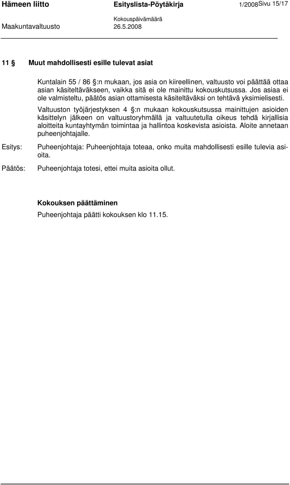 Valtuuston työjärjestyksen 4 :n mukaan kokouskutsussa mainittujen asioiden käsittelyn jälkeen on valtuustoryhmällä ja valtuutetulla oikeus tehdä kirjallisia aloitteita kuntayhtymän toimintaa ja