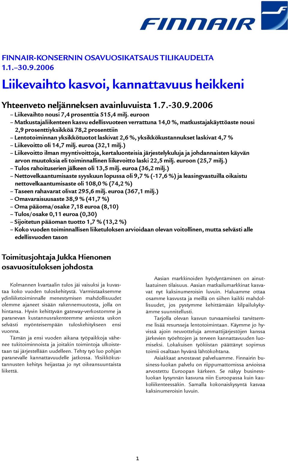 laskivat 4,7 % Liikevoitto oli 14,7 milj. euroa (32,1 milj.