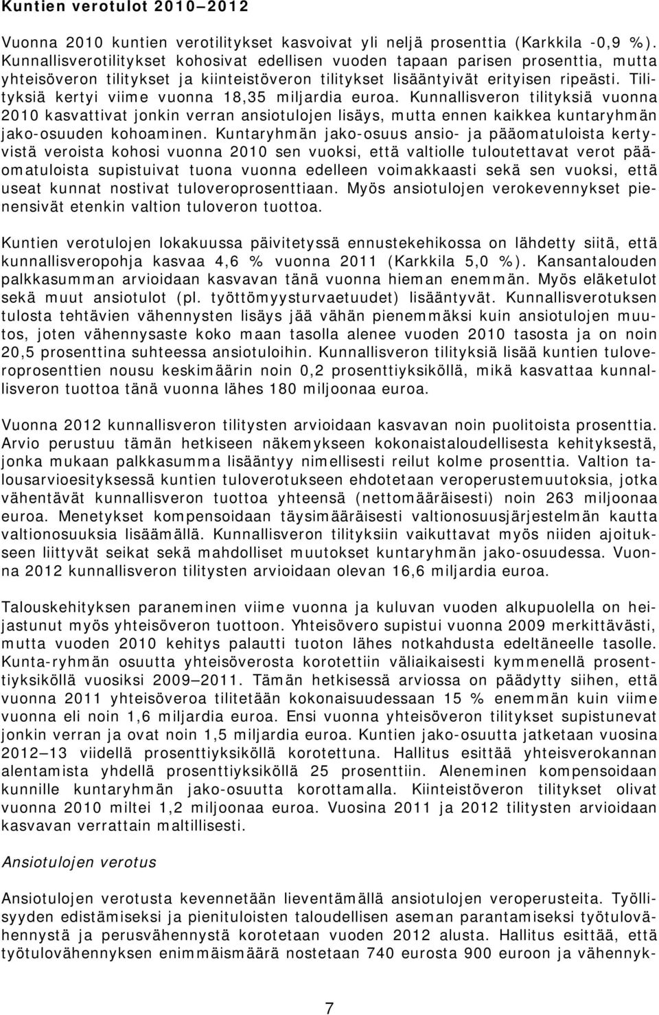 Tilityksiä kertyi viime vuonna 18,35 miljardia euroa. Kunnallisveron tilityksiä vuonna 2010 kasvattivat jonkin verran ansiotulojen lisäys, mutta ennen kaikkea kuntaryhmän jako-osuuden kohoaminen.