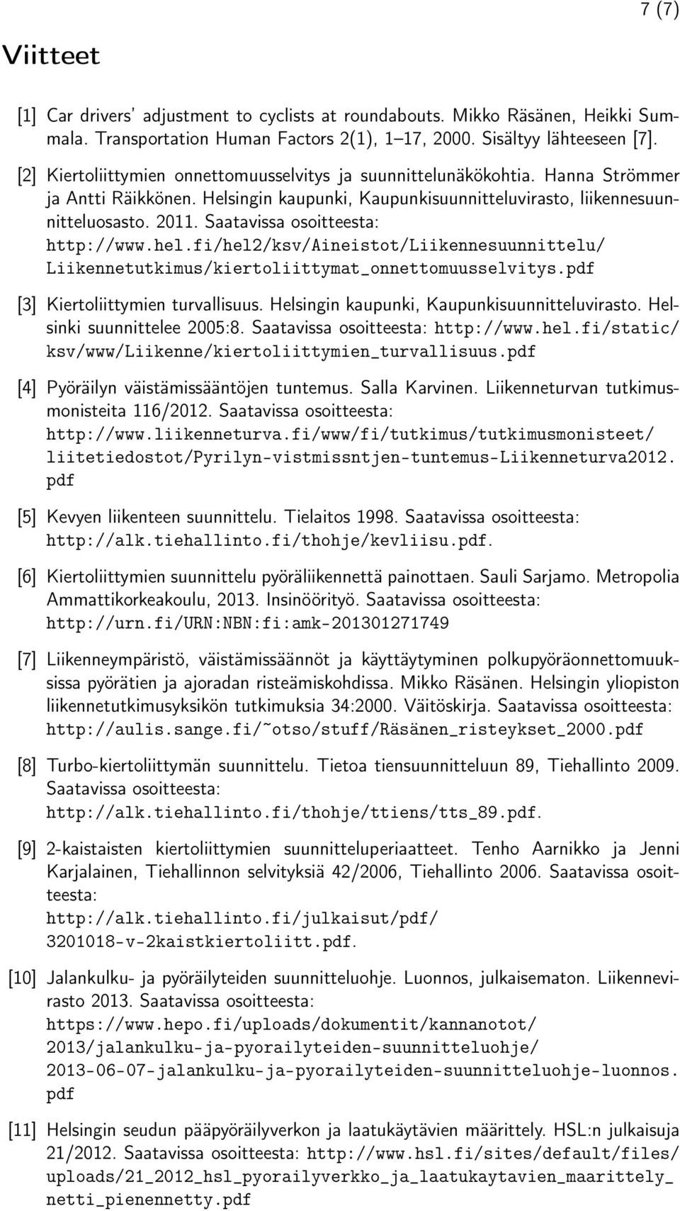 Saatavissa osoitteesta: http://www.hel.fi/hel2/ksv/aineistot/liikennesuunnittelu/ Liikennetutkimus/kiertoliittymat_onnettomuusselvitys.pdf [3] Kiertoliittymien turvallisuus.