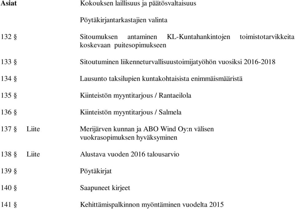 enimmäismääristä 135 Kiinteistön myyntitarjous / Rantaeilola 136 Kiinteistön myyntitarjous / Salmela 137 Liite Merijärven kunnan ja ABO Wind Oy:n