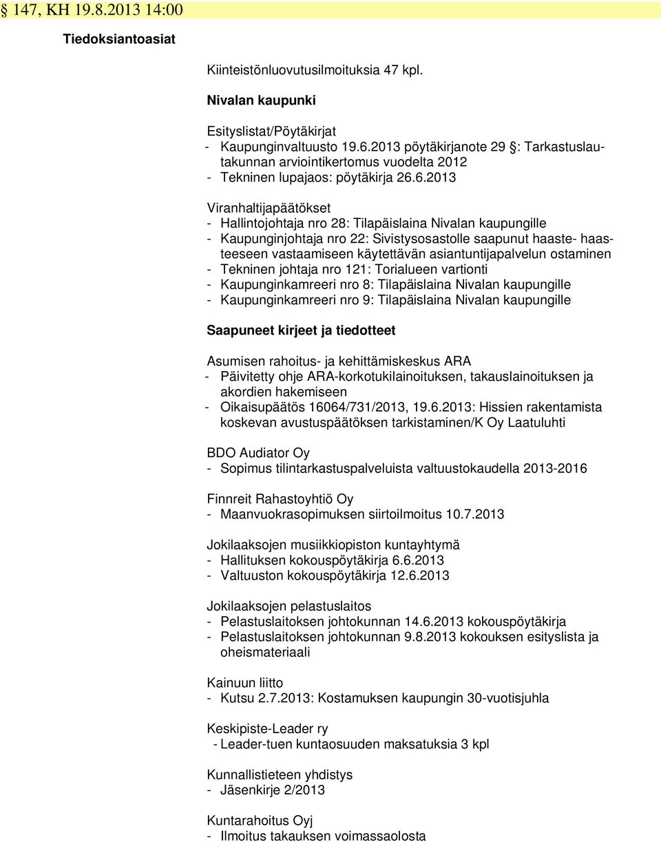 6.2013 Viranhaltijapäätökset - Hallintojohtaja nro 28: Tilapäislaina Nivalan kaupungille - Kaupunginjohtaja nro 22: Sivistysosastolle saapunut haaste- haasteeseen vastaamiseen käytettävän