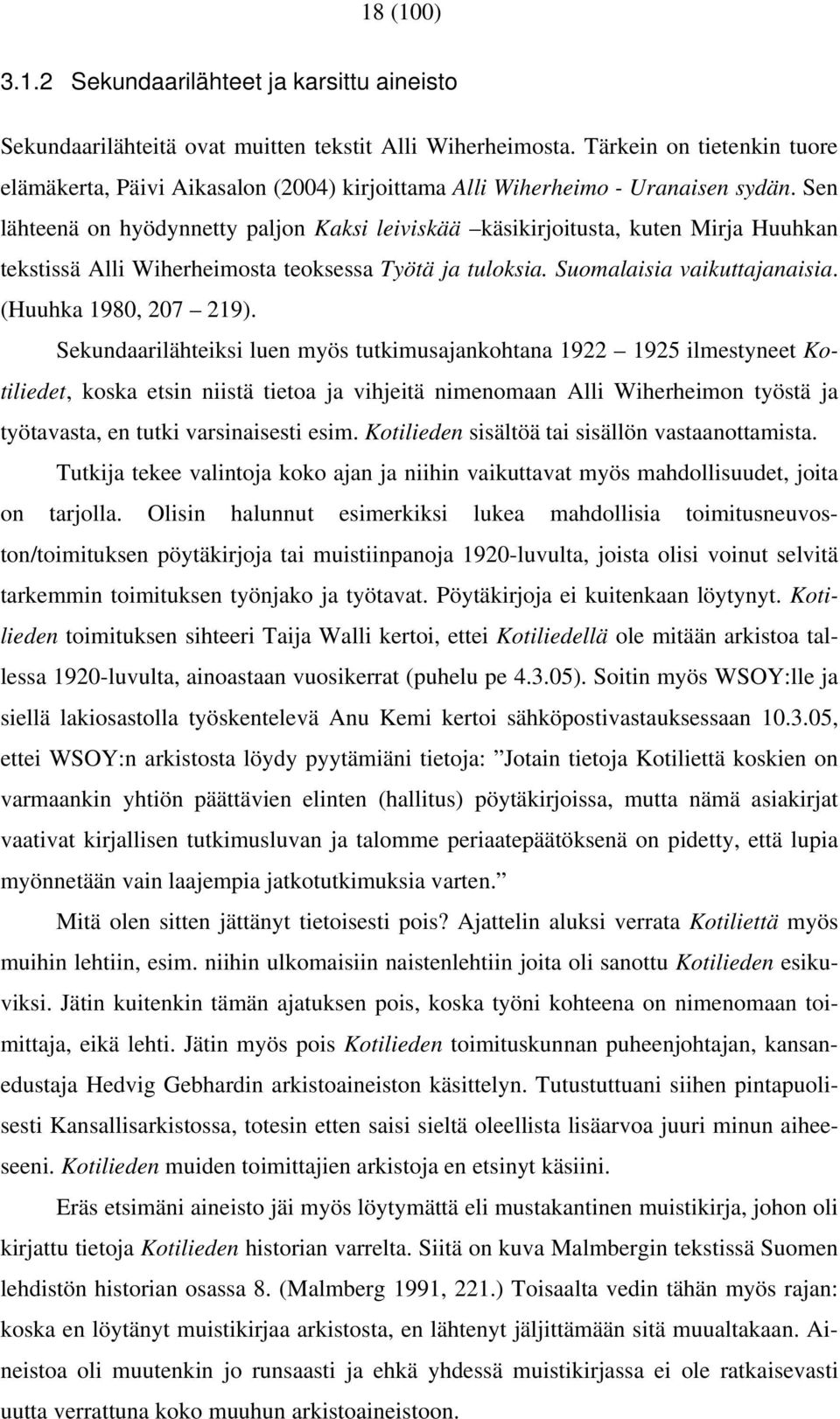 Sen lähteenä on hyödynnetty paljon Kaksi leiviskää käsikirjoitusta, kuten Mirja Huuhkan tekstissä Alli Wiherheimosta teoksessa Työtä ja tuloksia. Suomalaisia vaikuttajanaisia. (Huuhka 1980, 207 219).